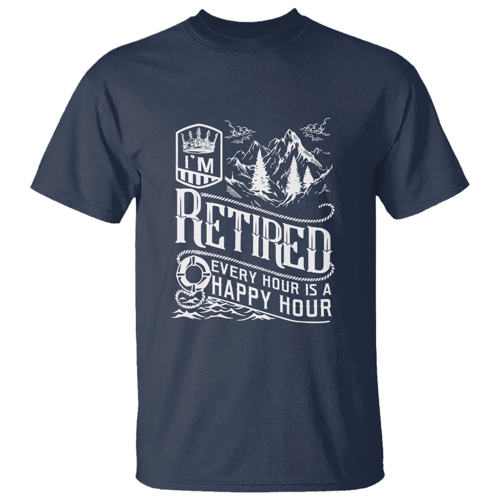 Retirement T Shirt I'm Retired Every Hour Is A Happy Hour TS09 Navy Printyourwear