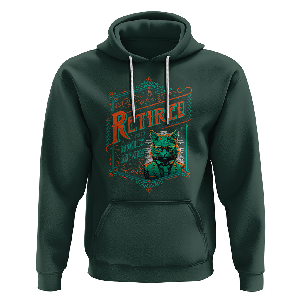 Retirement Hoodie Cool Cat Retired Not My Problem Anymore TS09 Dark Forest Green Printyourwear