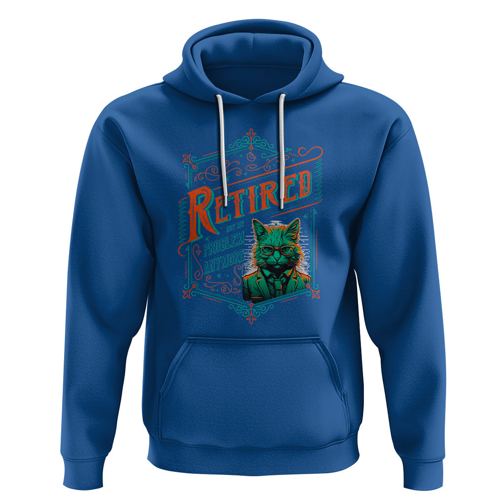 Retirement Hoodie Cool Cat Retired Not My Problem Anymore TS09 Royal Blue Printyourwear