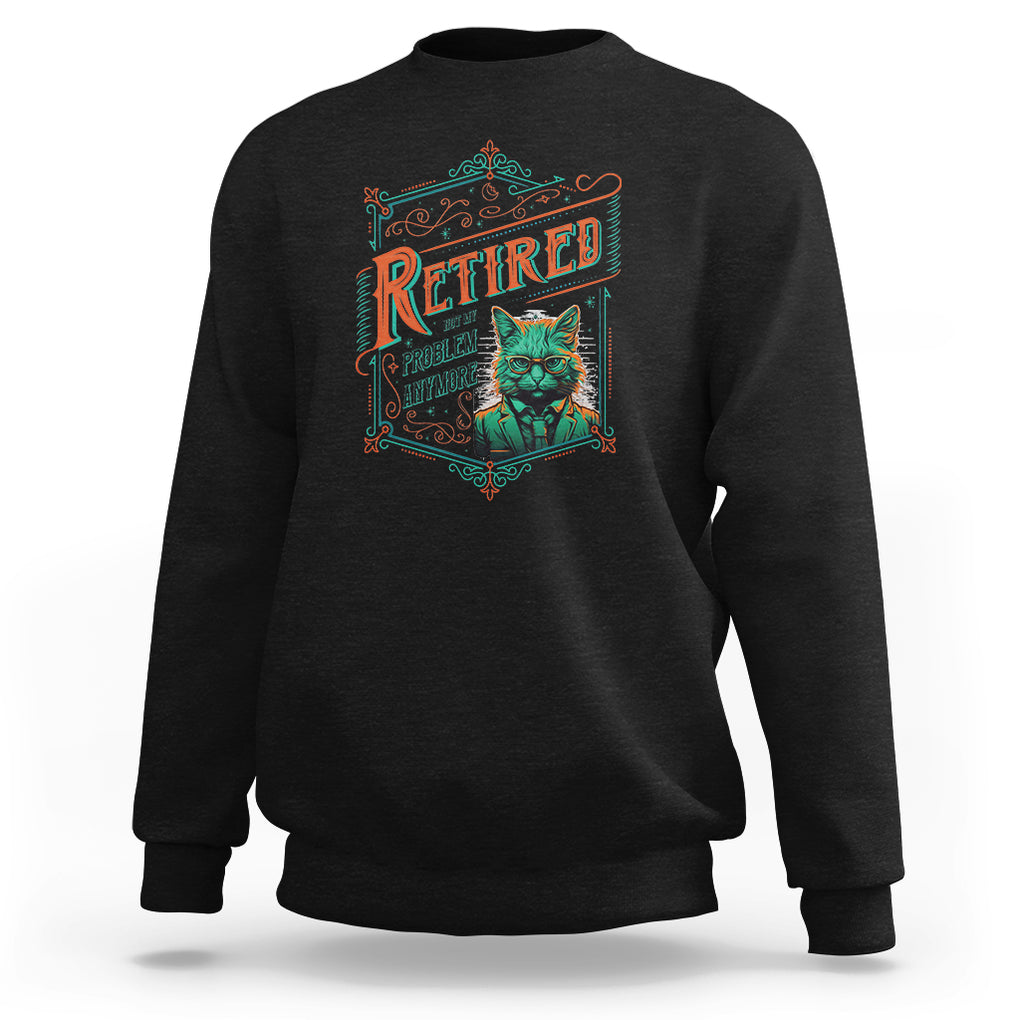 Retirement Sweatshirt Cool Cat Retired Not My Problem Anymore TS09 Black Printyourwear