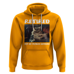 Retirement Hoodie Funny Cat Retired Not My Problem Anymore TS09 Gold Printyourwear