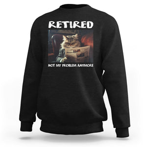 Retirement Sweatshirt Funny Cat Retired Not My Problem Anymore TS09 Black Printyourwear