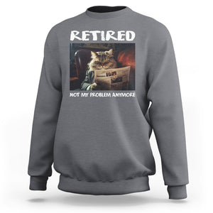 Retirement Sweatshirt Funny Cat Retired Not My Problem Anymore TS09 Charcoal Printyourwear