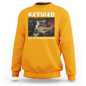 Retirement Sweatshirt Funny Cat Retired Not My Problem Anymore TS09 Gold Printyourwear