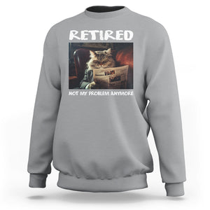 Retirement Sweatshirt Funny Cat Retired Not My Problem Anymore TS09 Sport Gray Printyourwear