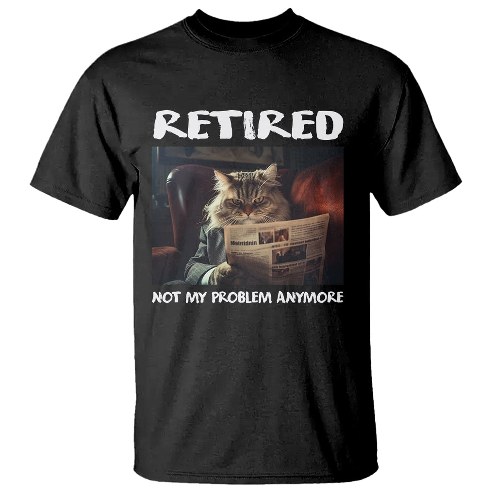 Retirement T Shirt Funny Cat Retired Not My Problem Anymore TS09 Black Printyourwear