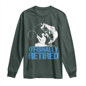 Retirement Long Sleeve Shirt O'fishally Retired Fishing Fisherman TS09 Dark Forest Green Print Your Wear