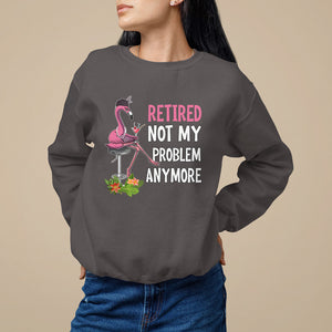 Retirement Sweatshirt Retired Not My Problem Anymore Funny Flamingo TS09 Dark Chocolate Printyourwear