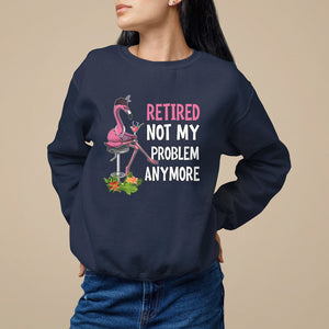 Retirement Sweatshirt Retired Not My Problem Anymore Funny Flamingo TS09 Navy Printyourwear