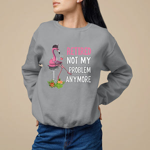 Retirement Sweatshirt Retired Not My Problem Anymore Funny Flamingo TS09 Sport Gray Printyourwear