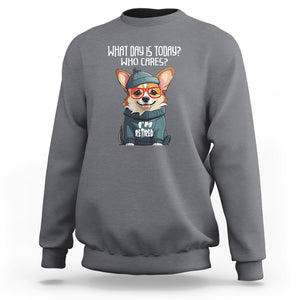 Retirement Sweatshirt What Day Is Today Who Cares I'm Retired Funny Dog TS09 Charcoal Printyourwear