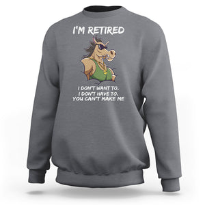 Retirement Sweatshirt Funny Horse Sunglass I'm Retired I Don't Have To I Don't Want To You Can't Make Me TS09 Charcoal Printyourwear