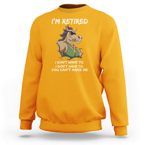 Retirement Sweatshirt Funny Horse Sunglass I'm Retired I Don't Have To I Don't Want To You Can't Make Me TS09 Gold Printyourwear