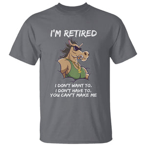 Retirement T Shirt Funny Horse Sunglass I'm Retired I Don't Have To I Don't Want To You Can't Make Me TS09 Charcoal Printyourwear