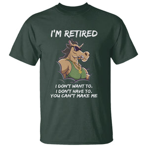 Retirement T Shirt Funny Horse Sunglass I'm Retired I Don't Have To I Don't Want To You Can't Make Me TS09 Dark Forest Green Printyourwear