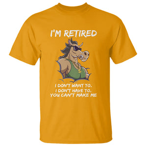 Retirement T Shirt Funny Horse Sunglass I'm Retired I Don't Have To I Don't Want To You Can't Make Me TS09 Gold Printyourwear