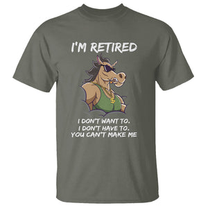 Retirement T Shirt Funny Horse Sunglass I'm Retired I Don't Have To I Don't Want To You Can't Make Me TS09 Military Green Printyourwear