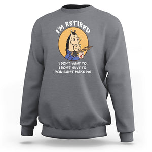 Retirement Sweatshirt Funny Horse Drinking Coffee I'm Retired I Don't Have To I Don't Want To You Can't Make Me TS09 Charcoal Printyourwear