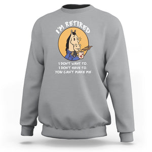 Retirement Sweatshirt Funny Horse Drinking Coffee I'm Retired I Don't Have To I Don't Want To You Can't Make Me TS09 Sport Gray Printyourwear