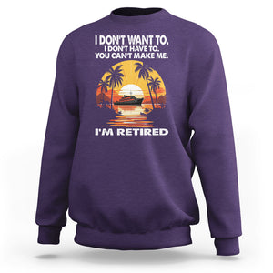 Retirement Sweatshirt I'm Retired I Don't Have To I Don't Want To You Can't Make Me TS09 Purple Printyourwear