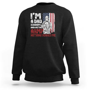 Retirement Sweatshirt I'm A Dad A Grandpa And A Retired Army Nothing Scares Me TS09 Black Printyourwear