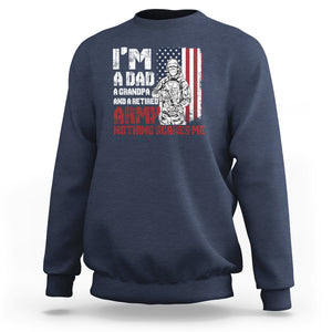 Retirement Sweatshirt I'm A Dad A Grandpa And A Retired Army Nothing Scares Me TS09 Navy Printyourwear