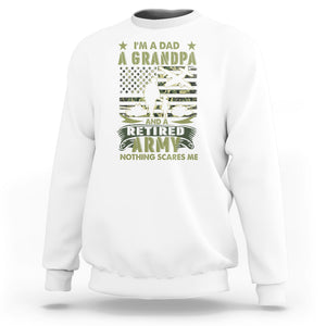 Retirement Sweatshirt I'm A Dad A Grandpa And A Retired Army Nothing Scares Me TS09 White Printyourwear