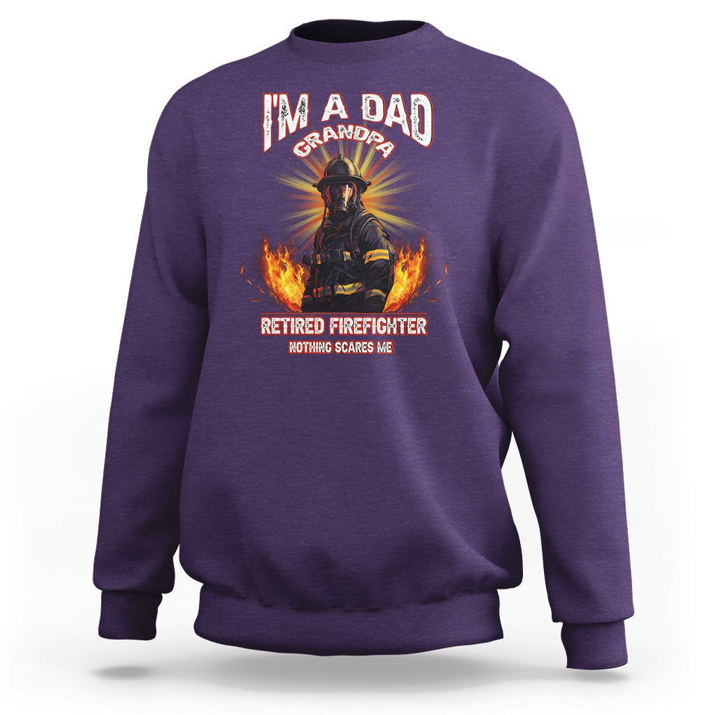Retired Firefighter Sweatshirt I'm A Dad A Grandpa Nothing Scares Me Fireman Retirement TS09 Purple Printyourwear