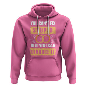 You Can't Fix Stupid But You Can Divorce It Hoodie TS09 Azalea Printyourwear