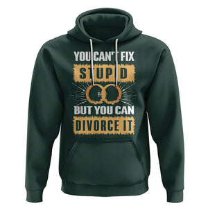 You Can't Fix Stupid But You Can Divorce It Hoodie TS09 Dark Forest Green Printyourwear