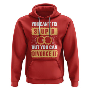 You Can't Fix Stupid But You Can Divorce It Hoodie TS09 Red Printyourwear