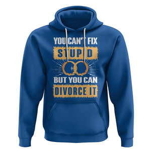 You Can't Fix Stupid But You Can Divorce It Hoodie TS09 Royal Blue Printyourwear