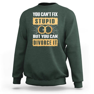 You Can't Fix Stupid But You Can Divorce It Sweatshirt TS09 Dark Forest Green Printyourwear