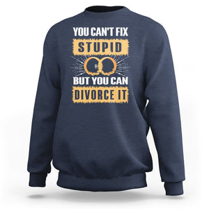 You Can't Fix Stupid But You Can Divorce It Sweatshirt TS09 Navy Printyourwear