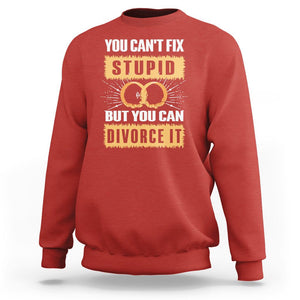 You Can't Fix Stupid But You Can Divorce It Sweatshirt TS09 Red Printyourwear