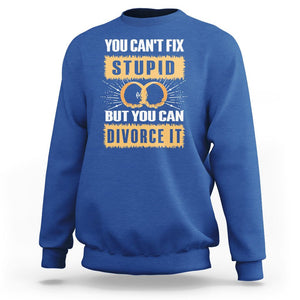 You Can't Fix Stupid But You Can Divorce It Sweatshirt TS09 Royal Blue Printyourwear