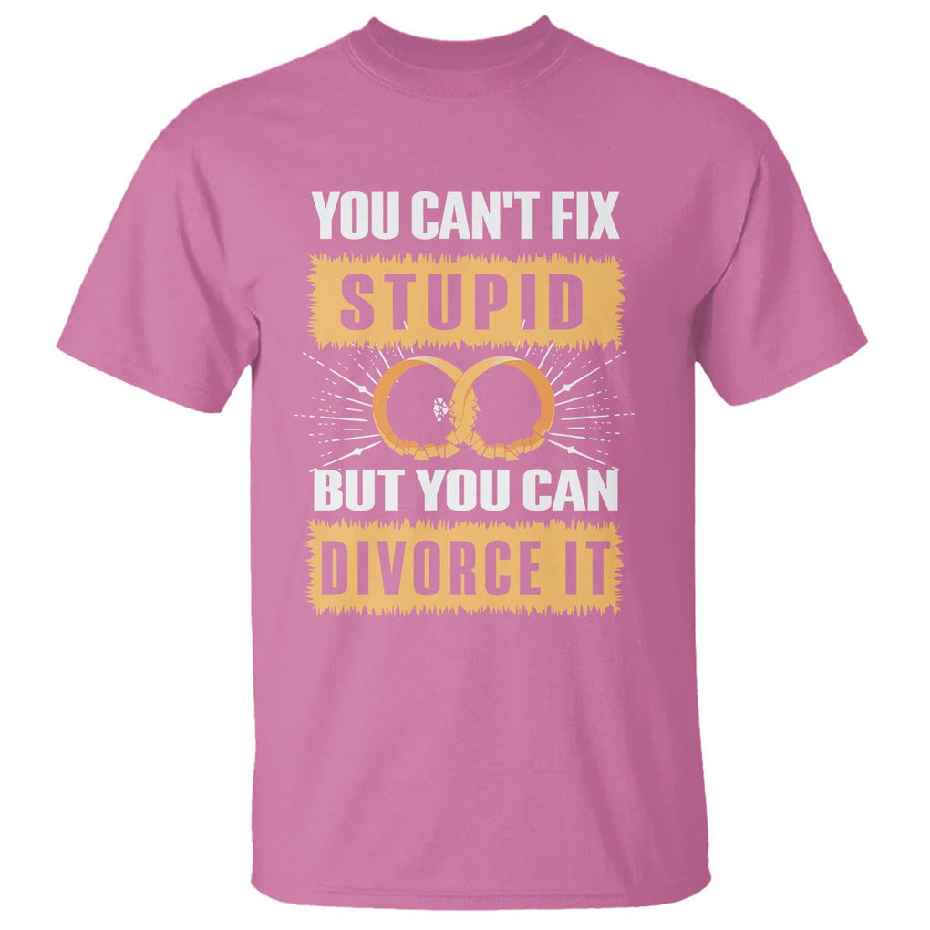You Can't Fix Stupid But You Can Divorce It T Shirt TS09 Azalea Printyourwear
