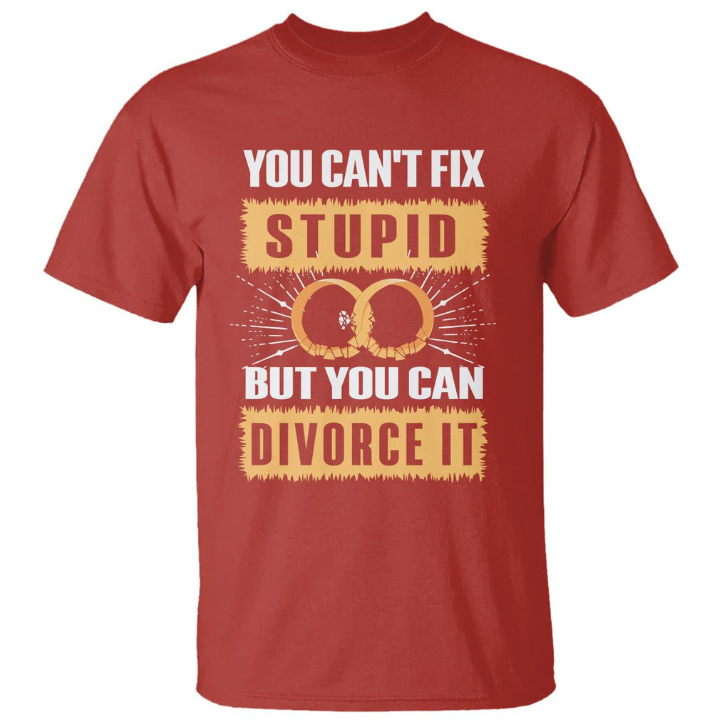You Can't Fix Stupid But You Can Divorce It T Shirt TS09 Red Printyourwear