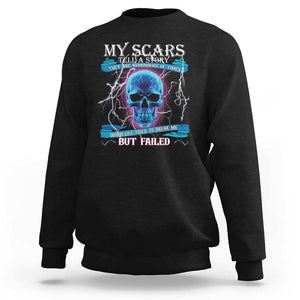 My Scars Tell A Story Sweatshirt Life Tried To Break Me But Failed TS09 Black Print Your Wear