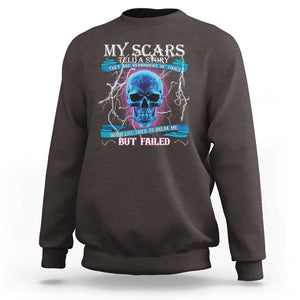 My Scars Tell A Story Sweatshirt Life Tried To Break Me But Failed TS09 Dark Chocolate Print Your Wear