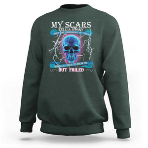 My Scars Tell A Story Sweatshirt Life Tried To Break Me But Failed TS09 Dark Forest Green Print Your Wear