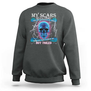 My Scars Tell A Story Sweatshirt Life Tried To Break Me But Failed TS09 Dark Heather Print Your Wear