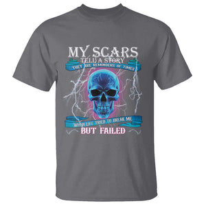 My Scars Tell A Story T Shirt Life Tried To Break Me But Failed TS09 Charcoal Print Your Wear