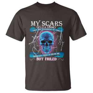 My Scars Tell A Story T Shirt Life Tried To Break Me But Failed TS09 Dark Chocolate Print Your Wear