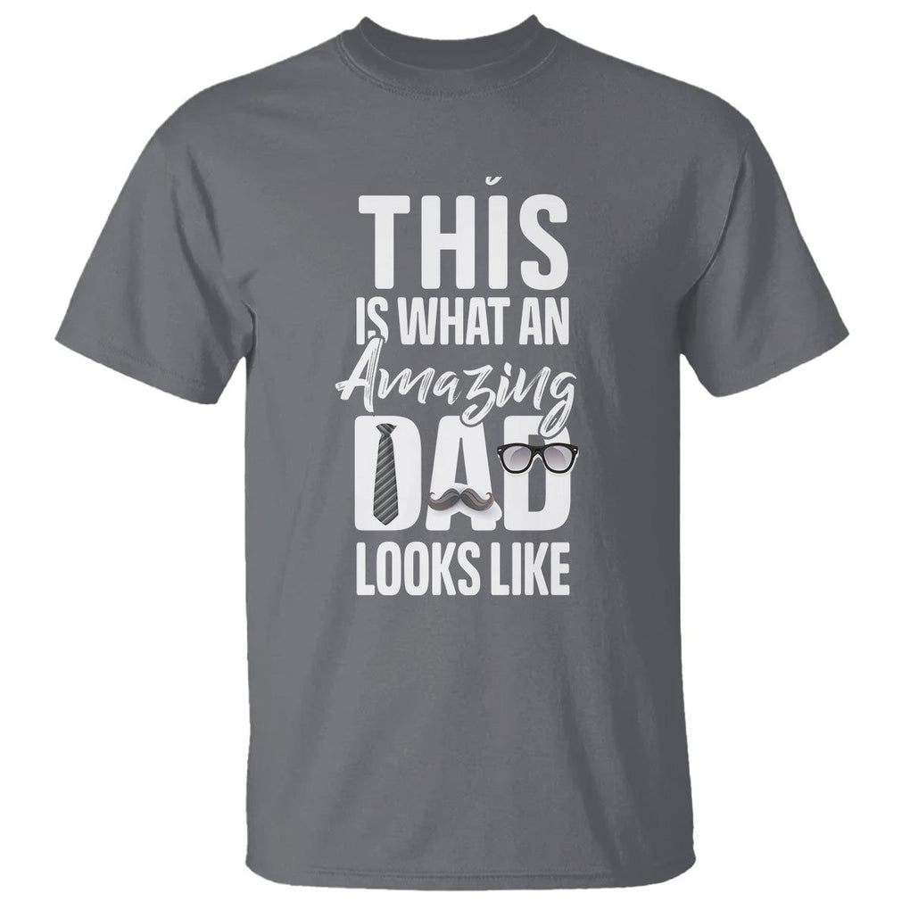 Father's Day T Shirt This is What an Amazing Dad Looks Like TS09 Charcoal Print Your Wear