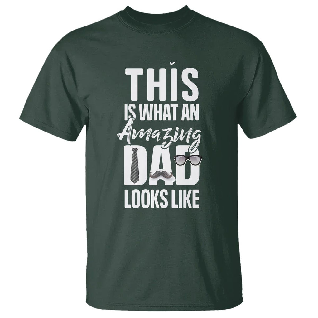 Father's Day T Shirt This is What an Amazing Dad Looks Like TS09 Dark Forest Green Print Your Wear