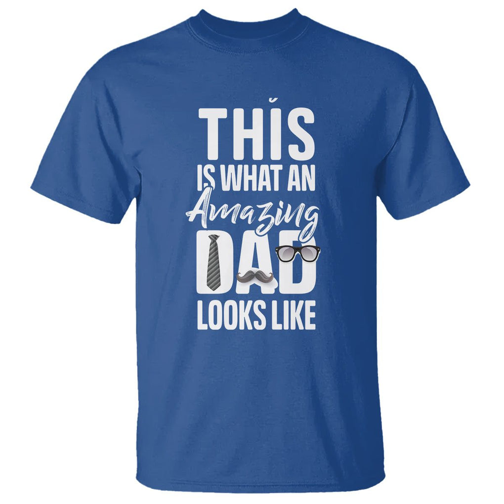 Father's Day T Shirt This is What an Amazing Dad Looks Like TS09 Royal Blue Print Your Wear