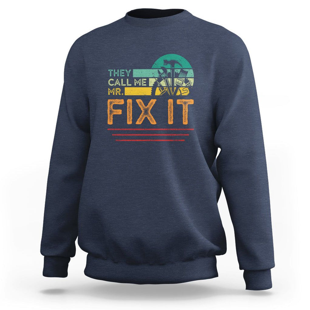 Father's Day Sweatshirt They Call Me Mr. Fix It TS09 Navy Print Your Wear