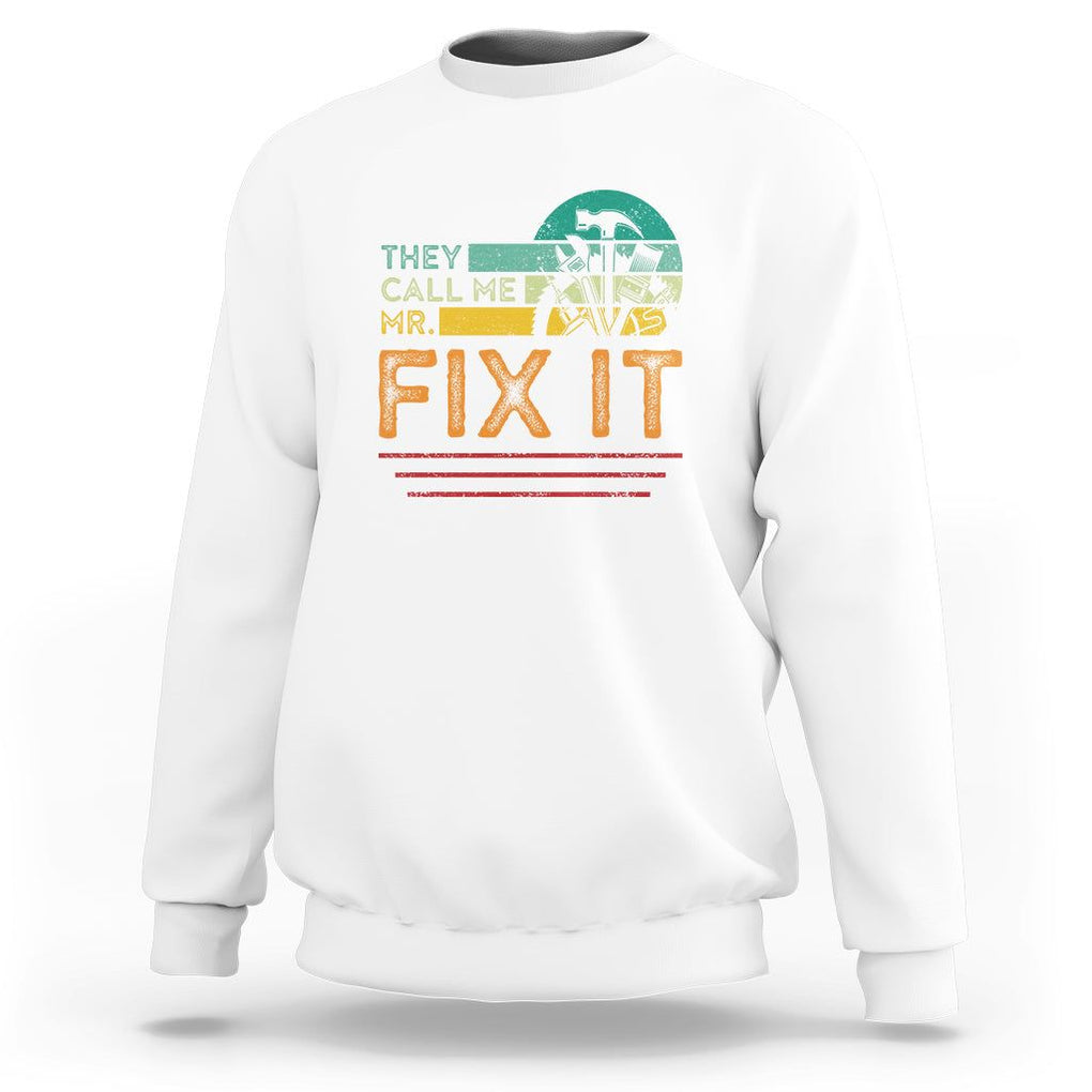 Father's Day Sweatshirt They Call Me Mr. Fix It TS09 White Print Your Wear