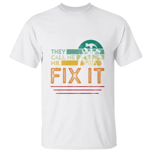 Father's Day T Shirt They Call Me Mr. Fix It TS09 White Print Your Wear